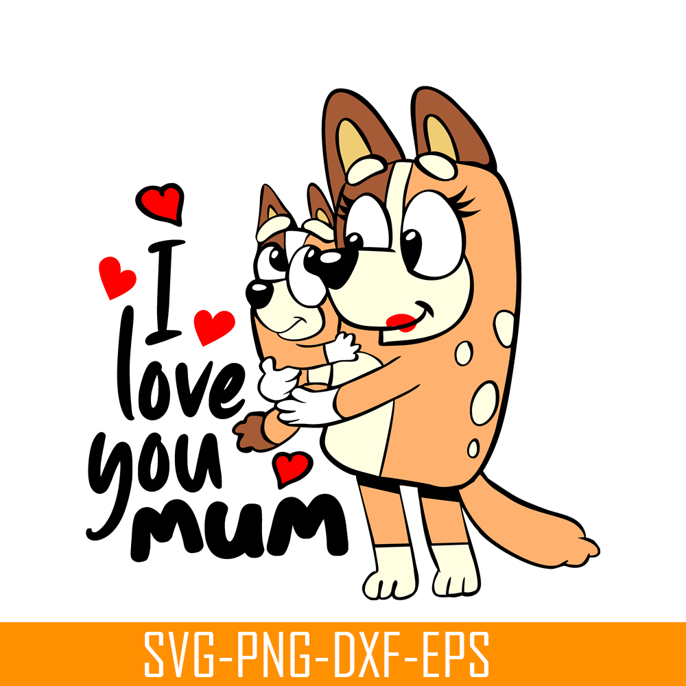 BL22112307-I Love You Mum SVG PNG DXF EPS Bluey Family SVG Bluey Mom SVG.png