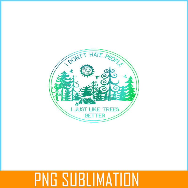 CAMP07112309-I DON'T HATE PEOPLE PNG Like Tree Better PNG Camping Lover PNG.png