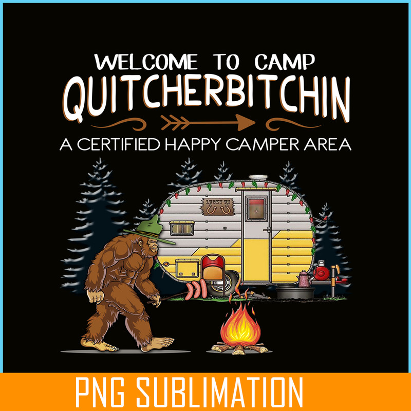 CAMP07112317-WELCOME TO CAMP QUITCHERBITCHIN PNG Bigfoot Camp PNG Happy Camper PNG.png