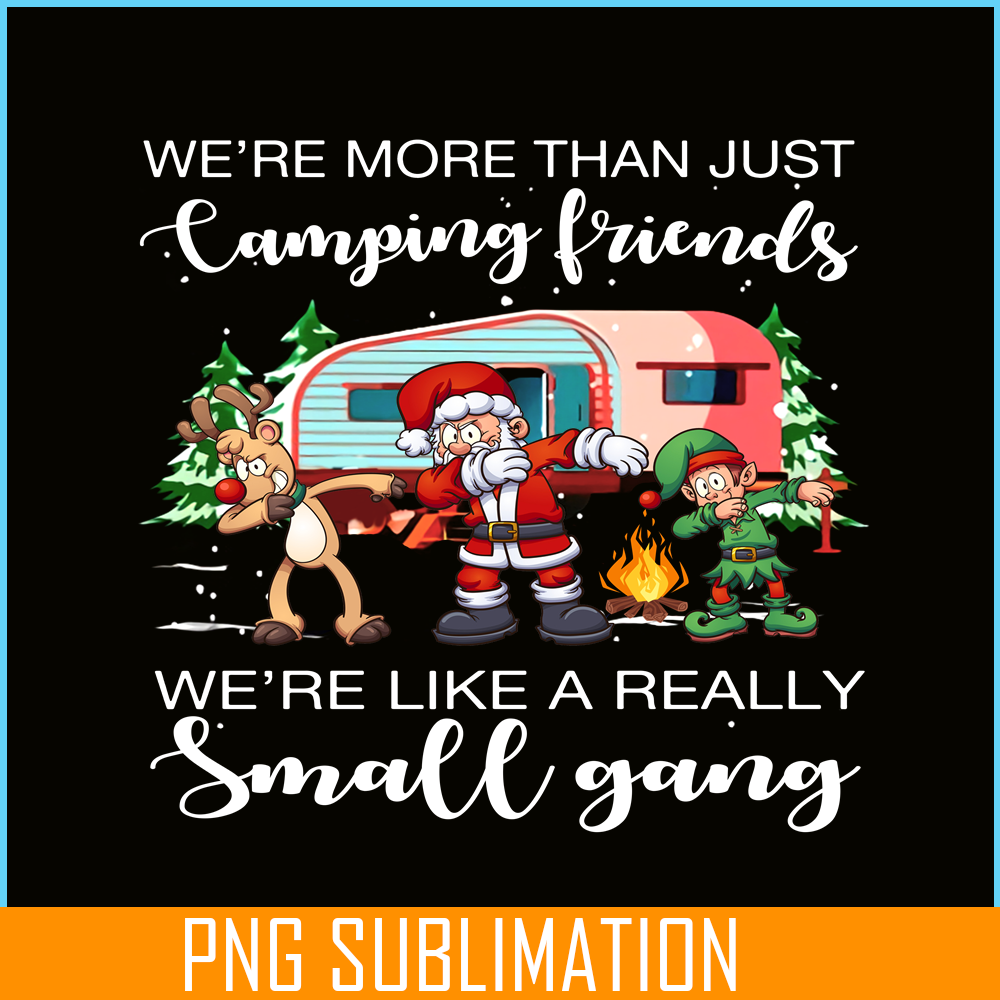 CAMP07112319-WE ARE MORE THAN CAMPING FRIEND PNG Christmas dabbing PNG Happy Camper PNG.png