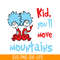 DS1051223130-Kid You'll Move Mountains SVG, Dr Seuss SVG, Dr Seuss Quotes SVG DS1051223130.png