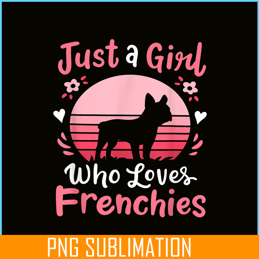 HL161023122-French Bulldog Just a Girl Who Loves Frenchies PNG, Frenchie Dog Lover PNG, French Dog Artwork PNG.png