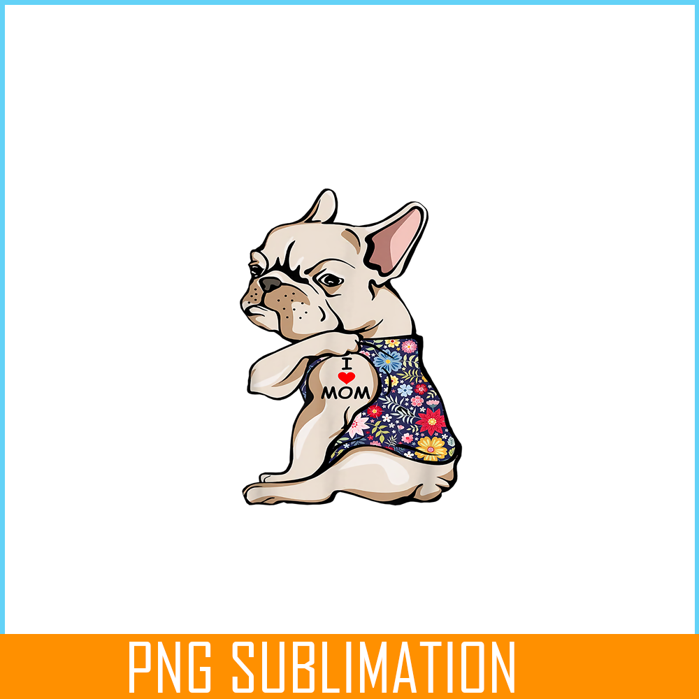 HL161023129-Funny Frenchie I Love Mom PNG, Frenchie Dog Lover PNG, French Dog Artwork PNG.png