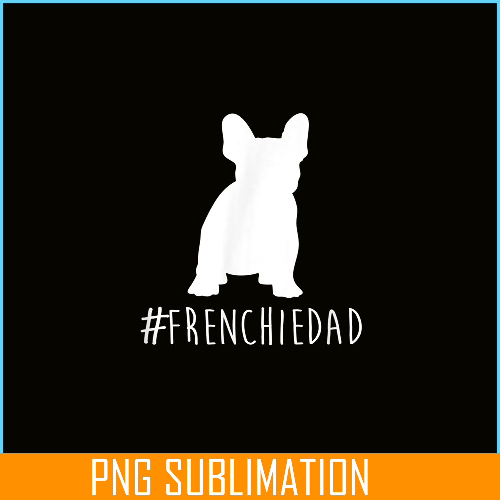 HL161023157-Hashtag Frenchie Dad PNG, Frenchie Bulldog PNG, French Dog Artwork PNG.png