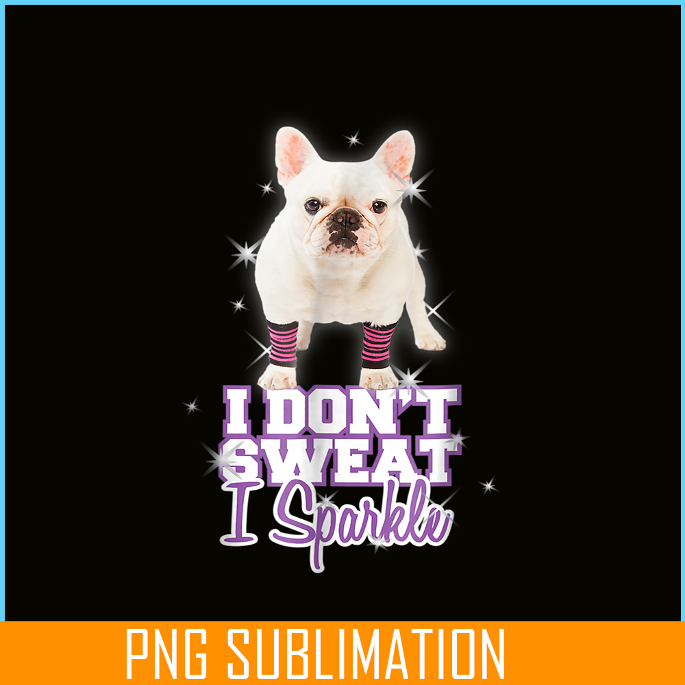 HL161023222-I Don't Sweat, I Sparkle_ French Bulldog PNG.png