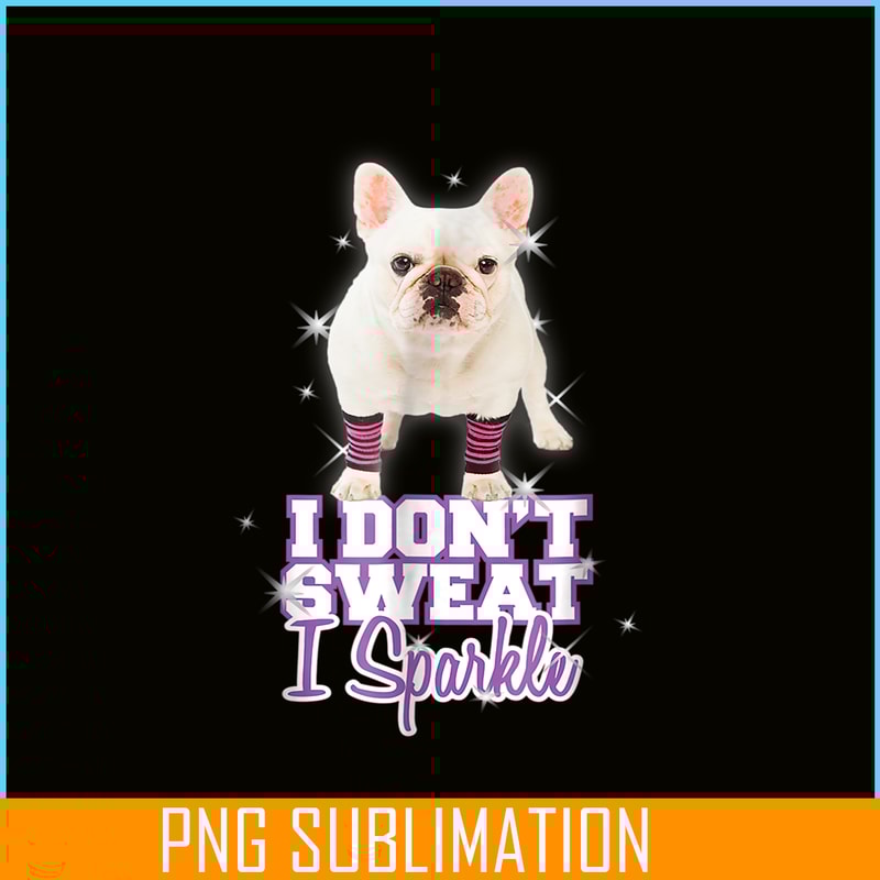 HL161023222-I Don't Sweat, I Sparkle_ French Bulldog PNG.png