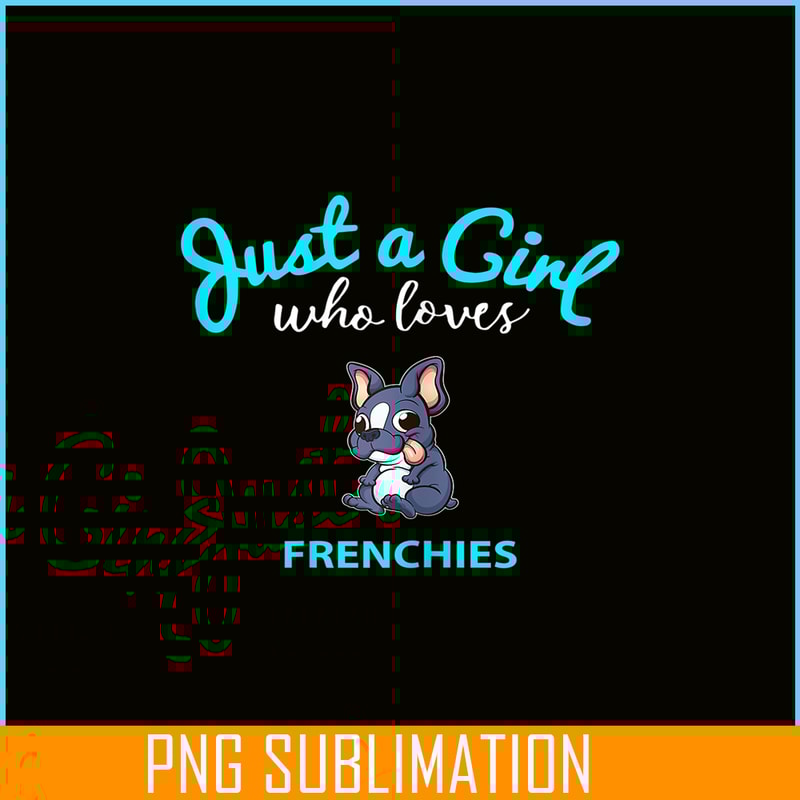 HL16102386-Just A Girl Who Loves Frenchie Bulldog PNG, Frenchie Dog Lover PNG, French Dog Artwork PNG.png