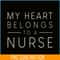 VLT21102335-My Hearts Belong To A Nurse PNG, Quotes Valentine PNG, Valentine Holidays PNG.png