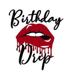 birthday drip svg, birthday svg, lips svg, birthday lips svg, dripping lips svg, sexy lips svg, red lips svg, blood drip