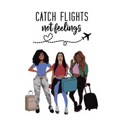 black girl catch flights svg, black girl svg, catch flights svg, airplane svg, travel svg, not feelings svg, black girl