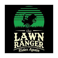 the lawn ranger rides again svg, trending svg, ranger svg, ranger shirt, ranger gift, raiders svg, lawn svg, tractor svg