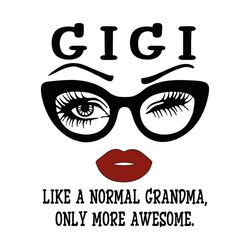 gigi like a normal grandma only more awesome eyes glasses svg