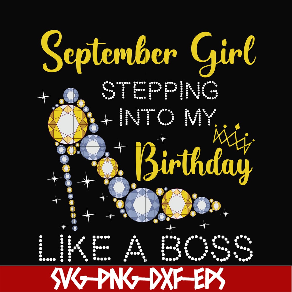 BD0033-September girl stepping into my birthday like a boss svg, png, dxf, eps digital file BD0033.jpg