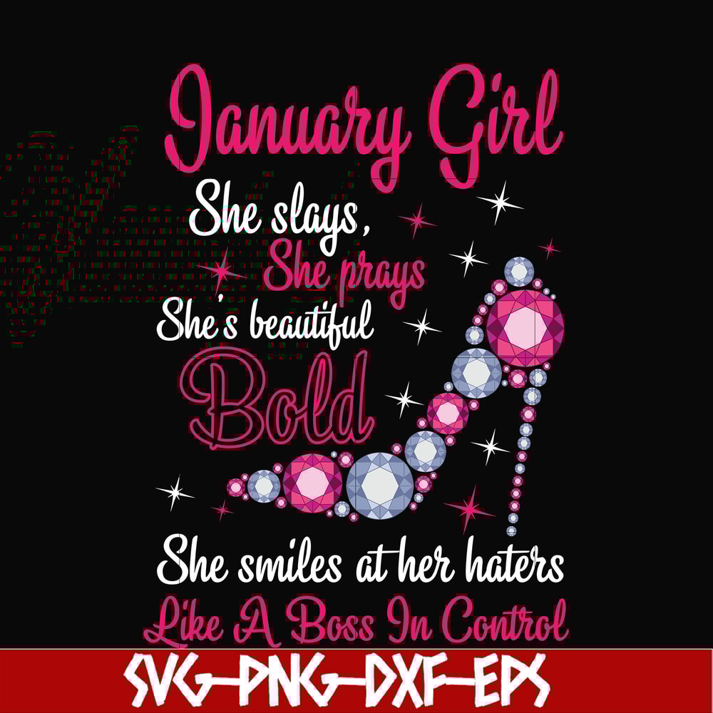 BD0038-January girl she slays, she prays she's beautiful bold she smiles at her haters like a boss in control svg, birthday svg, png, dxf, eps digital file BD00