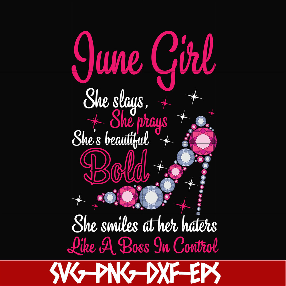 BD0043-June girl she slays, she prays she's beautiful bold she smiles at her haters like a boss in control svg, birthday svg, png, dxf, eps digital file BD0043.