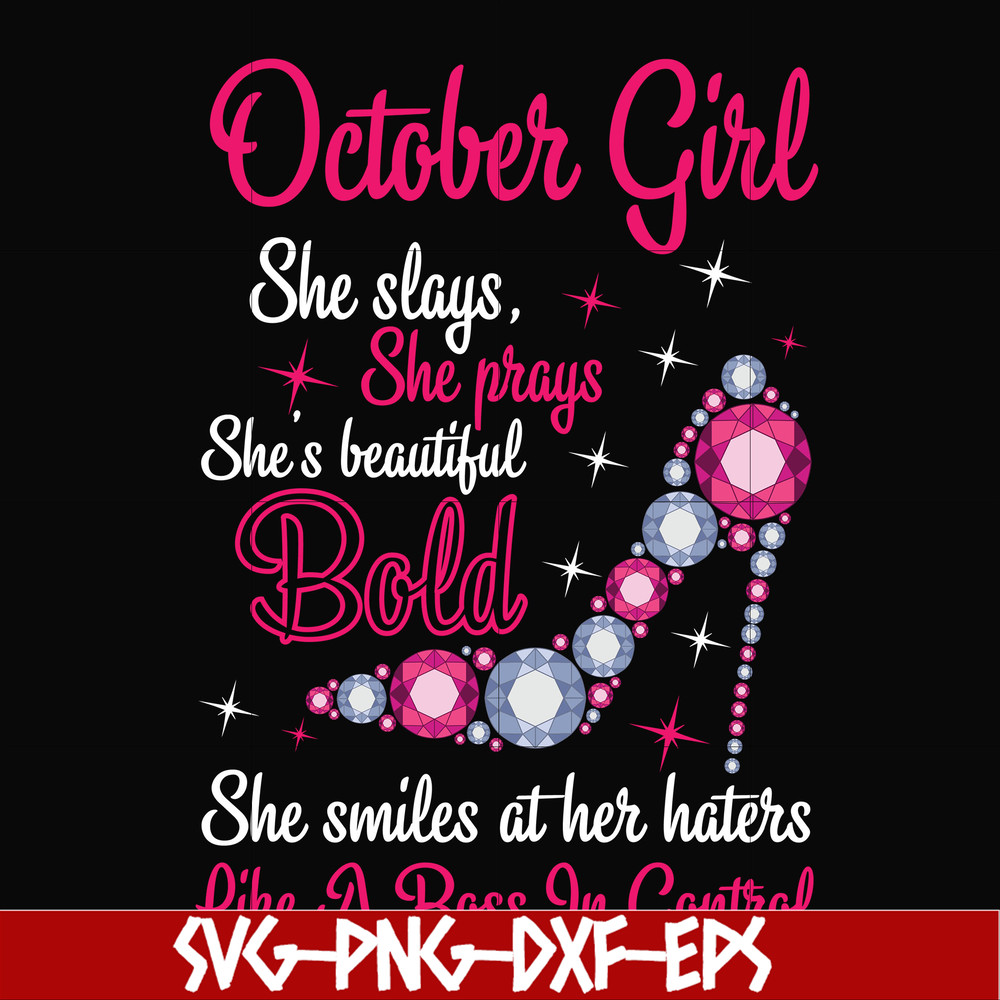 BD0046-October girl she slays, she prays she's beautiful bold she smiles at her haters like a boss in control svg, birthday svg, png, dxf, eps digital file BD00