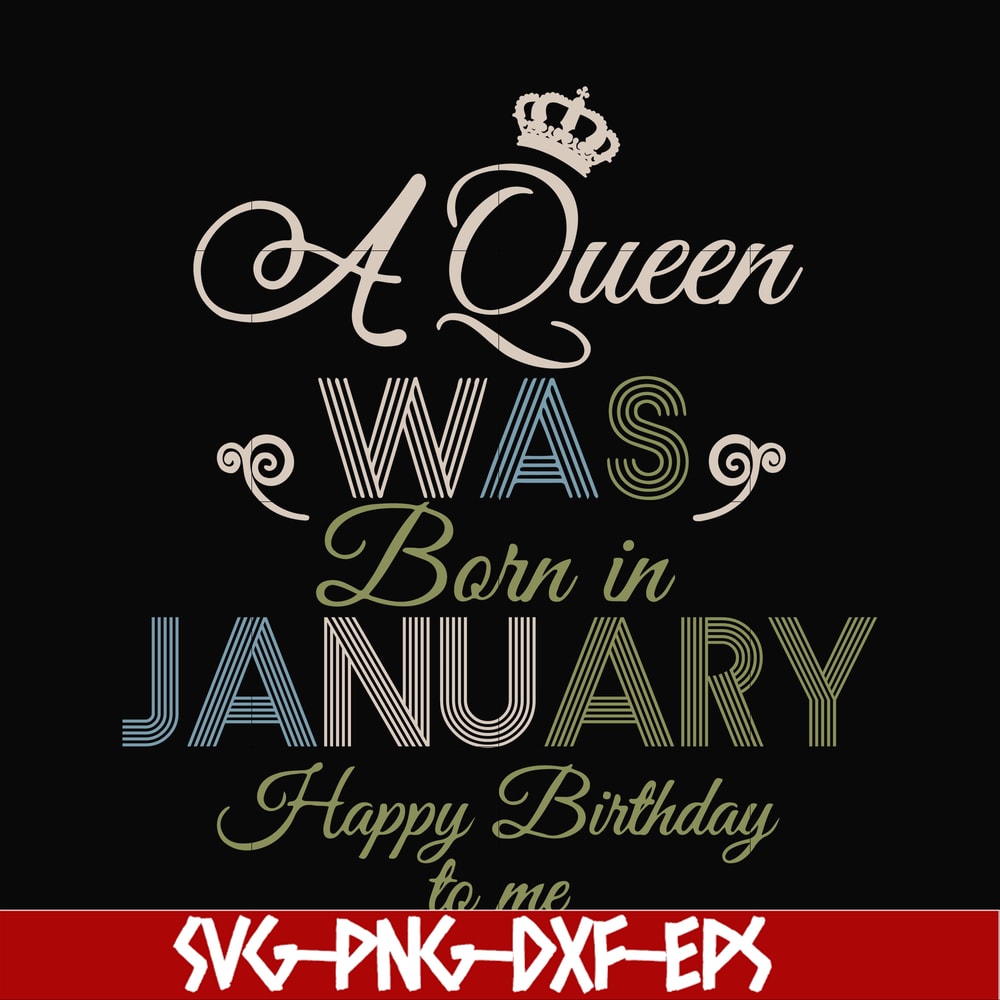 BD0073-A Queen Was Born In January Happy Birthday To Me svg, png, dxf, eps digital file BD0073.jpg