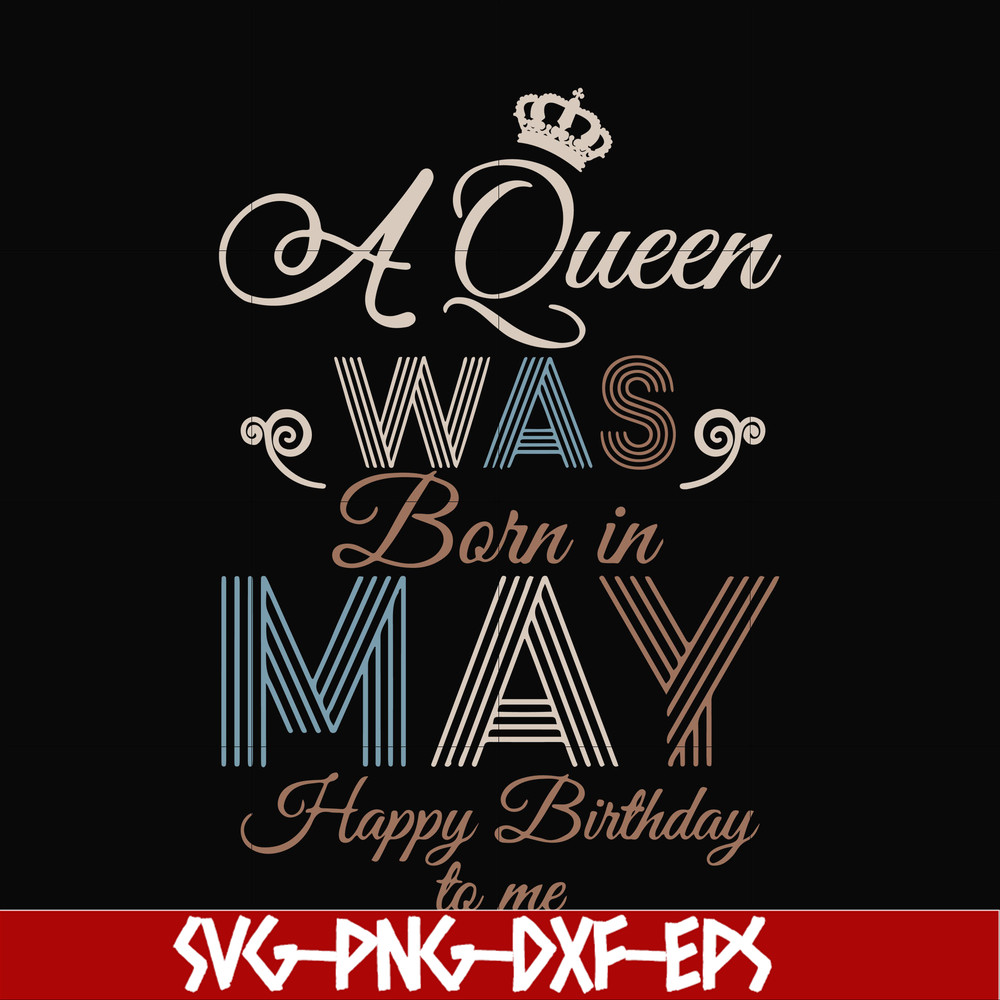 BD0077-A Queen Was Born In May Happy Birthday To Me svg, png, dxf, eps digital file BD0077.jpg