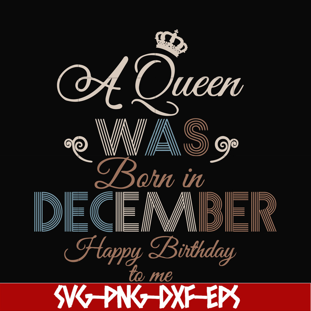 BD0083-A Queen Was Born In December Happy Birthday To Me svg, png, dxf, eps digital file BD0083.jpg