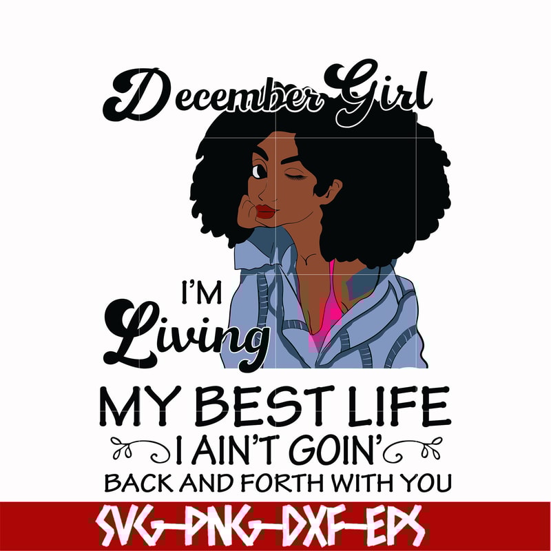 BD0095-December Girl Living My Best Life Birthday Gift, Black Girl, Black Women svg, png, dxf, eps digital file BD0096.jpg