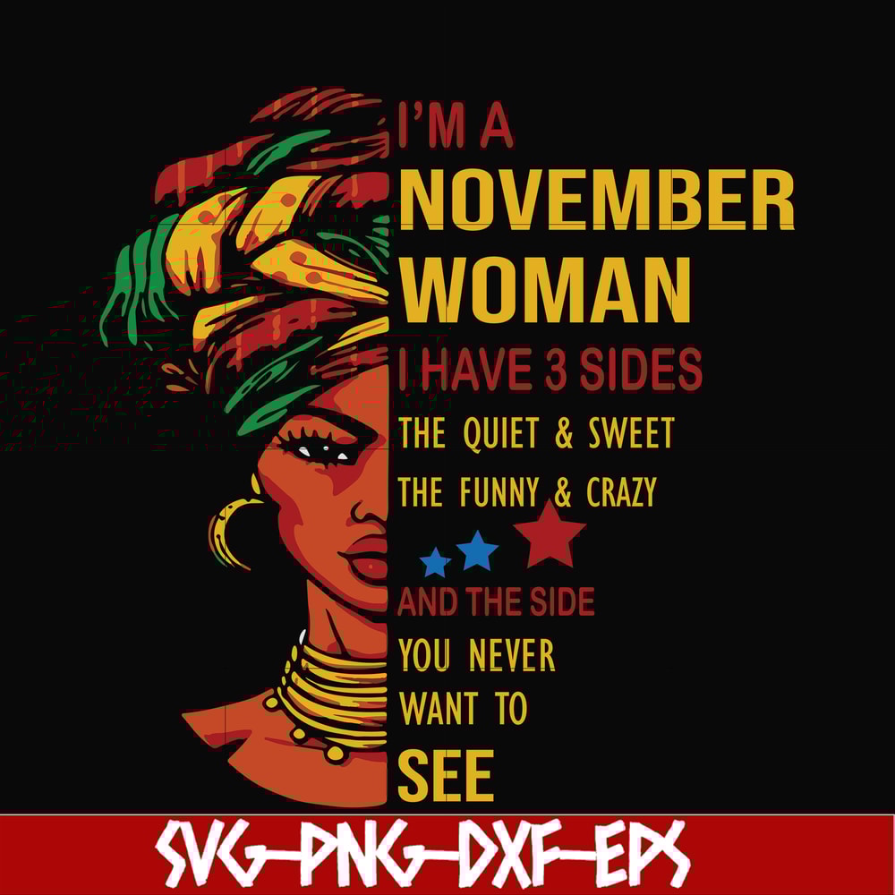 BD0106-I'm a November woman i have a 3 sides the quiet & sweet the funny & crazy and the side you never want to see svg, birthday svg, png, dxf, eps digital fil