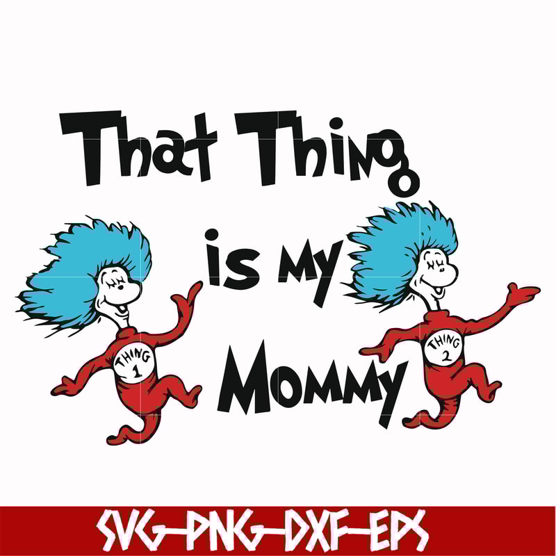 DR000115-That thing is my mommy svg, png, dxf, eps file DR000115.jpg