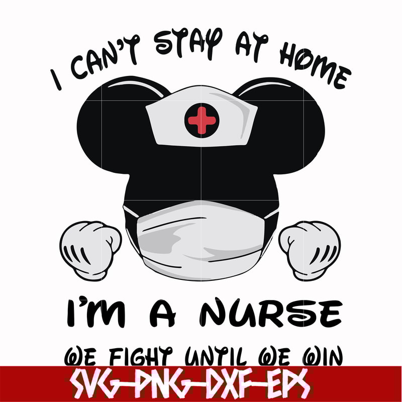 FN0001019-I can't stay at home I'm a nurse we fight until we win svg, png, dxf, eps file FN0001019.jpg