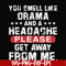 FN000102-You smell like drama and a headache please get away from me svg, png, dxf, eps file FN000102.jpg