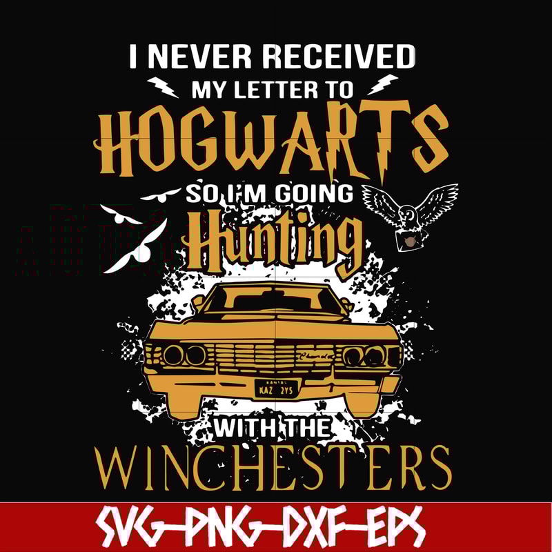 FN000107-I never received my letter to Hogwarts so I'm going hunting with the winchesters svg, png, dxf, eps file FN000107.jpg