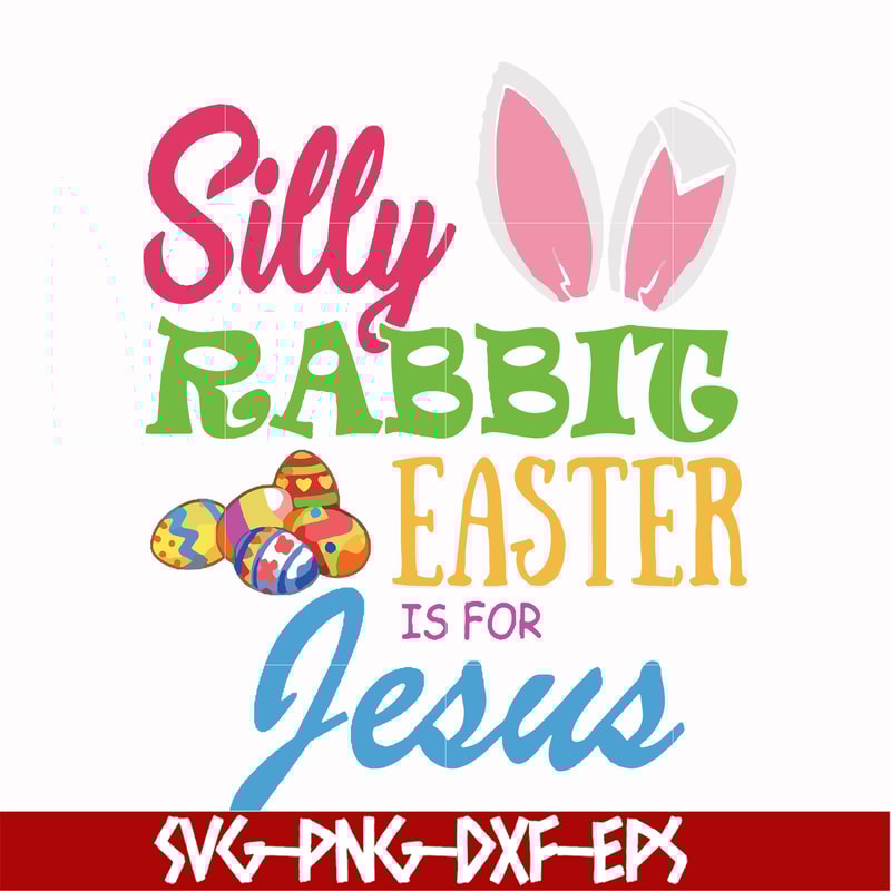 FN000113-Silly rabbit Easter is for Jesus svg, png, dxf, eps file FN000113.jpg