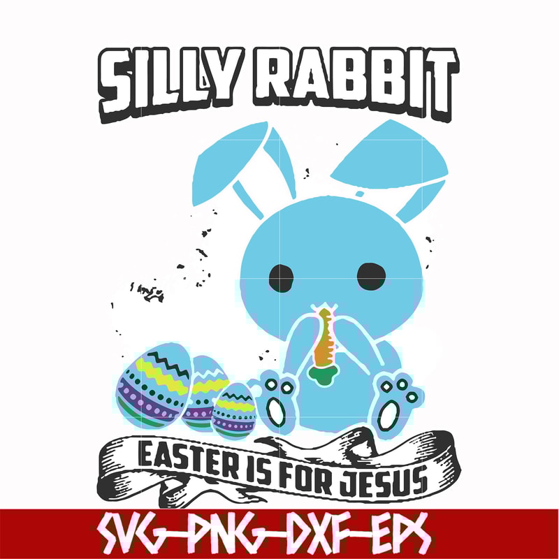 FN000116-Silly rabbit Easter is for Jesus svg, png, dxf, eps file FN000116.jpg