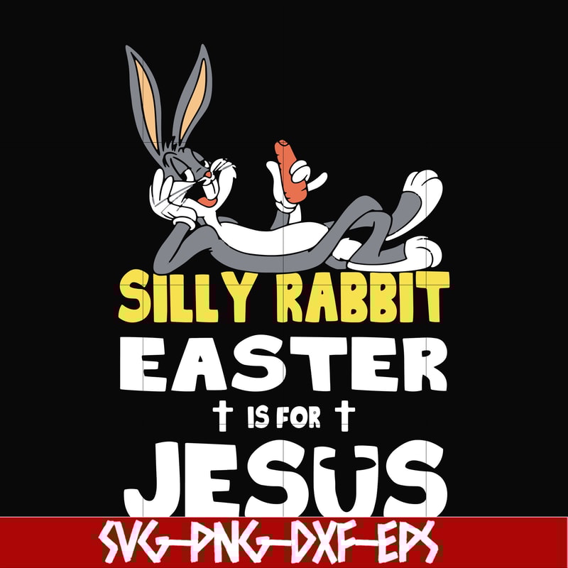 FN000117-Silly rabbit Easter is for Jesus svg, png, dxf, eps file FN000117.jpg
