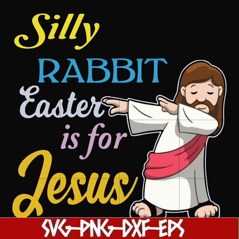 FN000118-Silly rabbit Easter is for Jesus svg, png, dxf, eps file FN000118.jpg