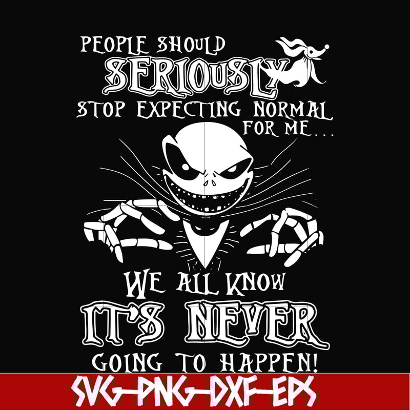 FN000120-People should seriously stop expecting normal from me we all know it's never going to happen svg, png, dxf, eps file FN000120.jpg