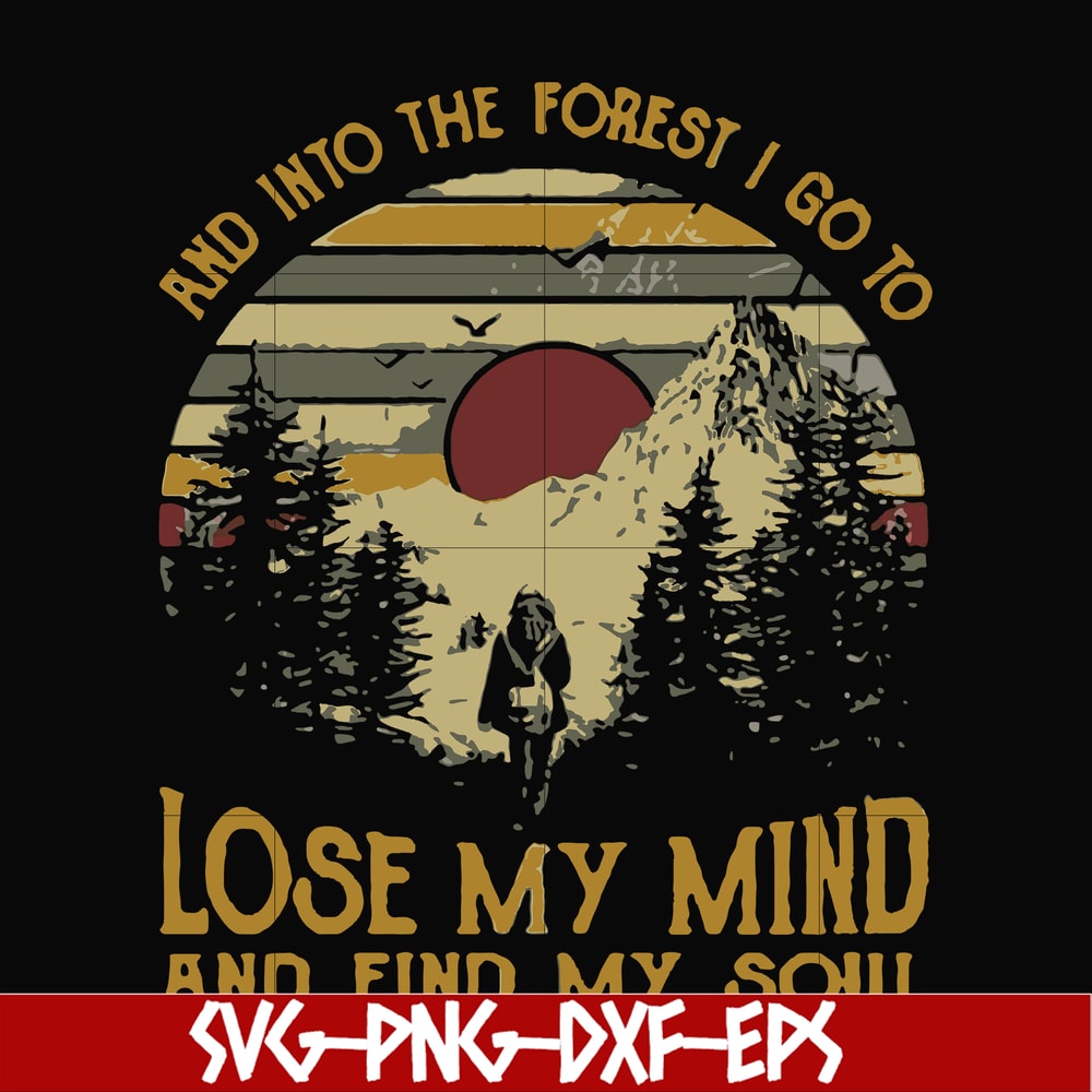 FN000130-I go to lose my mind and find my soul and into the forest svg, png, dxf, eps file FN000130.jpg