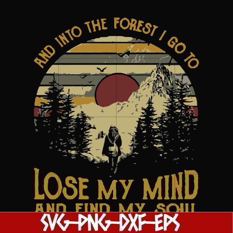 FN000130-I go to lose my mind and find my soul and into the forest svg, png, dxf, eps file FN000130.jpg