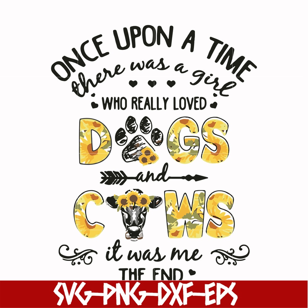 FN000156-Once upon a time there was a girl who really loved dogs and cows it was me svg, png, dxf, eps file FN000156.jpg