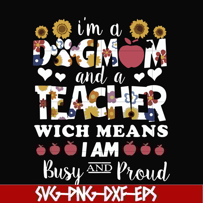 FN000165-I'm a dogmom and a teacher wich means I am busy and proud svg, png, dxf, eps file FN000165.jpg