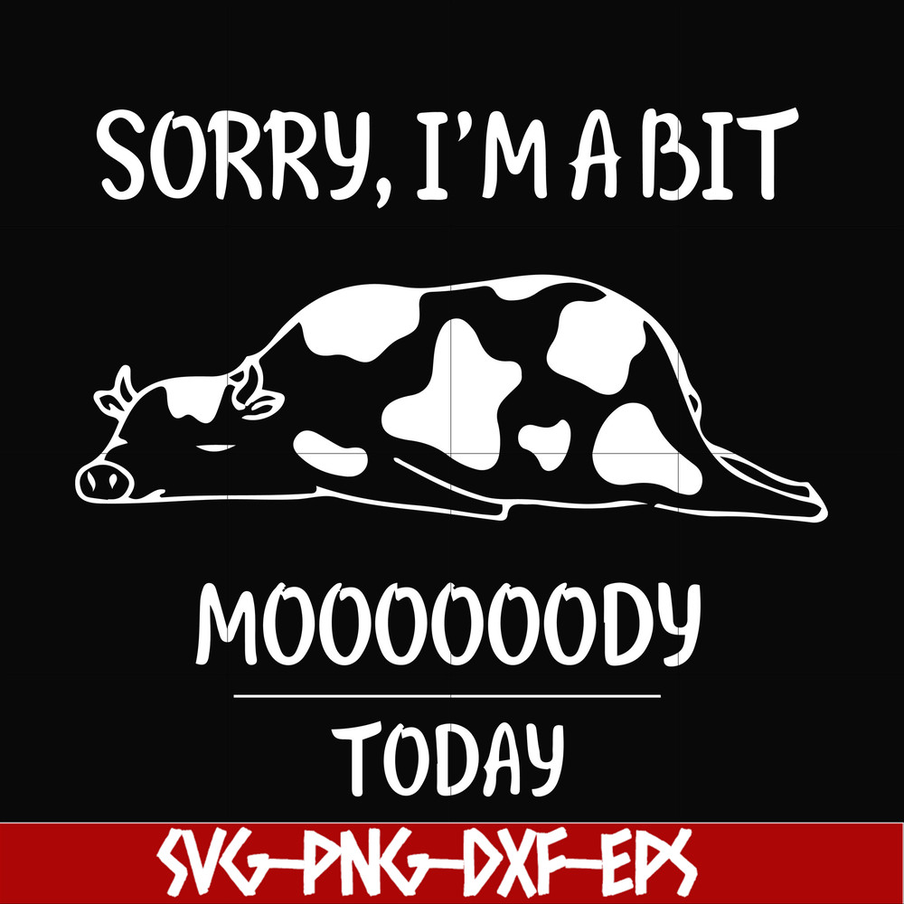 FN000225-Sorry I'm a bit Moooody today svg, png, dxf, eps file FN000225.jpg