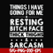 FN000303-Things I have going for me resting bitch face thick thighs sarcasm svg, png, dxf, eps file FN000303.jpg