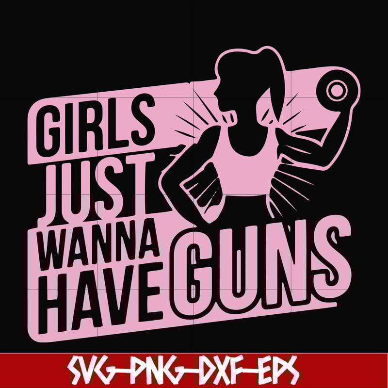 FN000309-Girl just wanna have guns svg, png, dxf, eps file FN000309.jpg