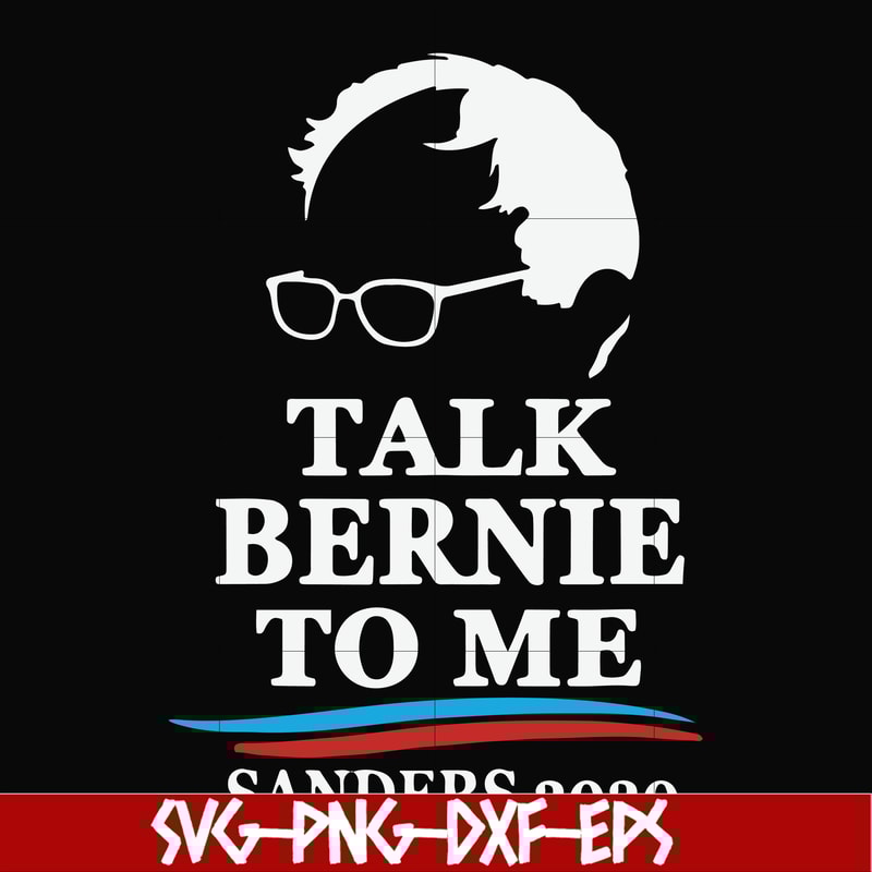 FN000353-Talk bernie to me sanders 2020 svg, png, dxf, eps file FN000353.jpg