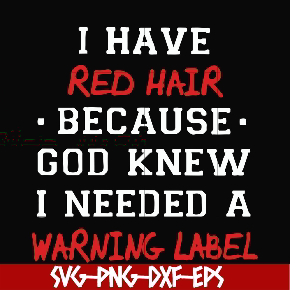 FN000365-I have red hair because god knew I needed a warning label svg, png, dxf, eps file FN000365.jpg
