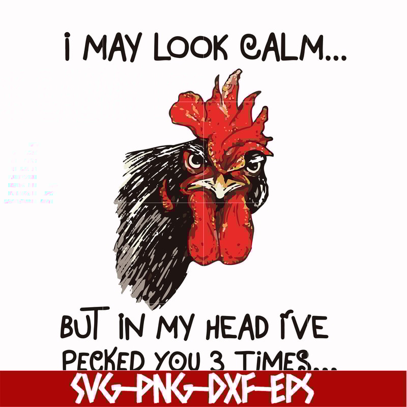 FN000383-I may look calm but in my head I've pecked you 3 times svg, png, dxf, eps file FN000383.jpg