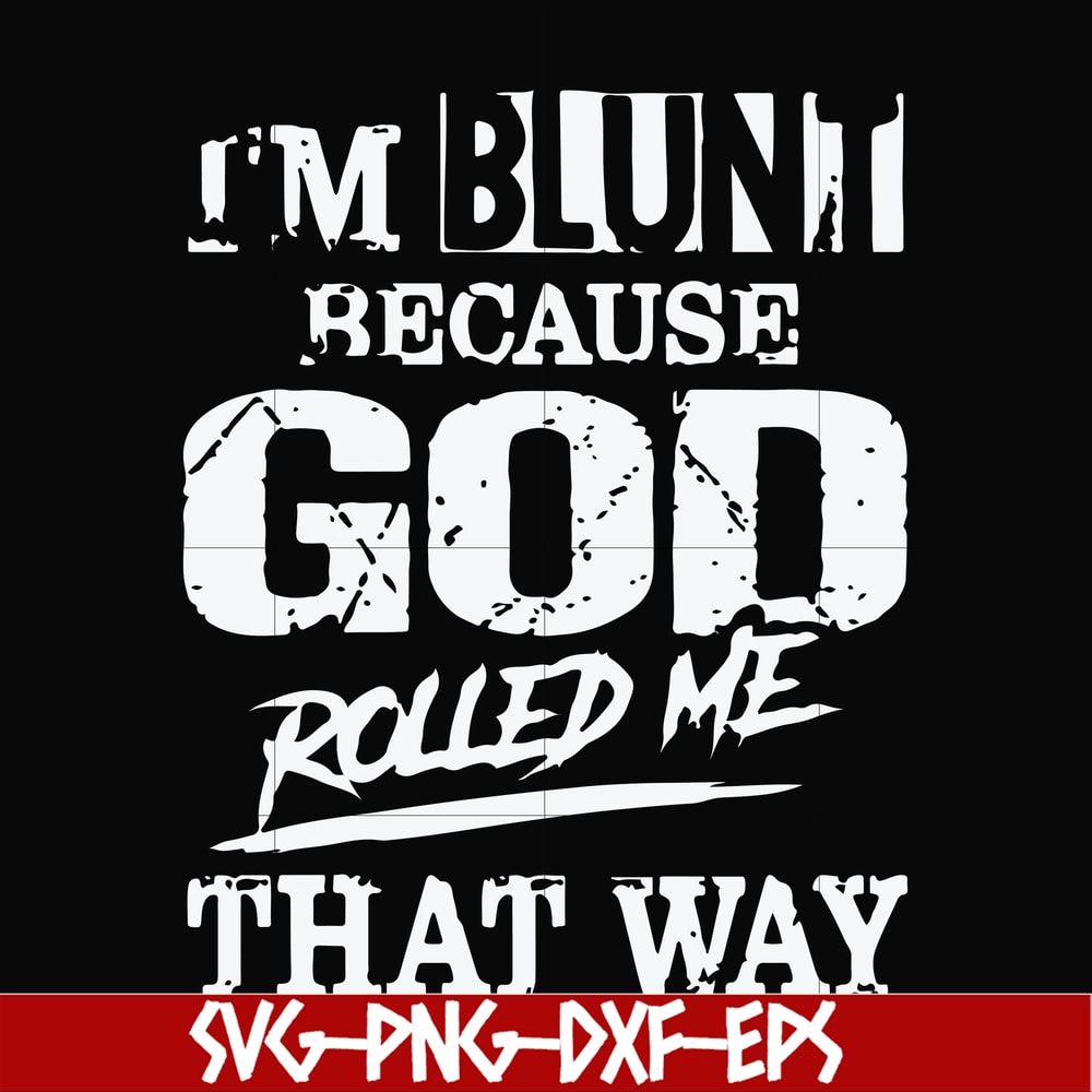 FN000447-I'm blunt because God rolled me that way svg, png, dxf, eps file FN000447.jpg
