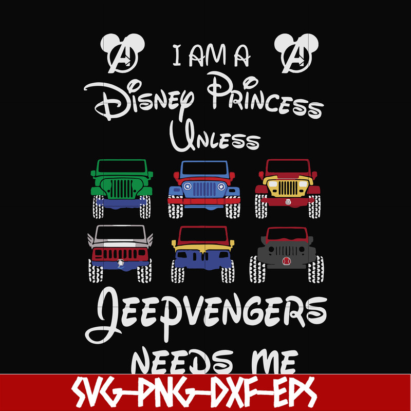 FN000500-I am a Disney Princess unless Jeepvengers need me svg, png, dxf, eps file FN000500.jpg