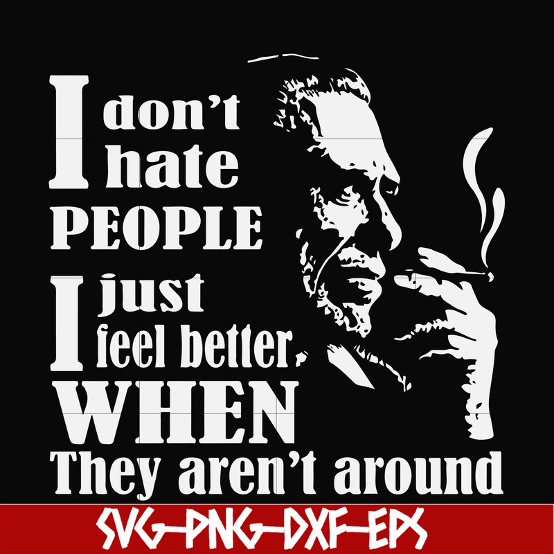 FN000524-I don't hate people I just feel better when they aren't around svg, png, dxf, eps file FN000524.jpg