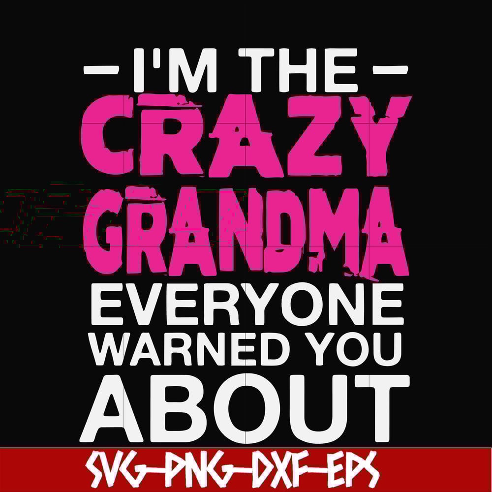 FN000626-I'm the scazy grandma everyone warned you about svg, png, dxf, eps file FN000626.jpg