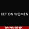 FN000651-Bet on women svg, png, dxf, eps file FN000651.jpg