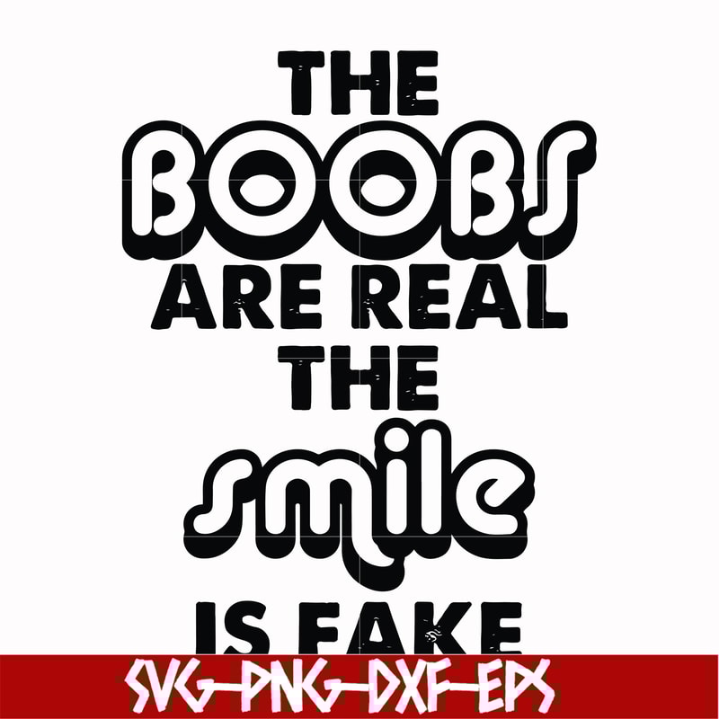 FN000676-The boobs are real the smile is fake svg, png, dxf, eps file FN000676.jpg
